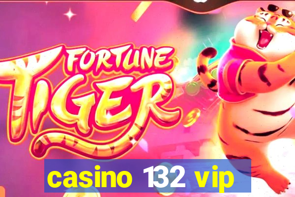 casino 132 vip